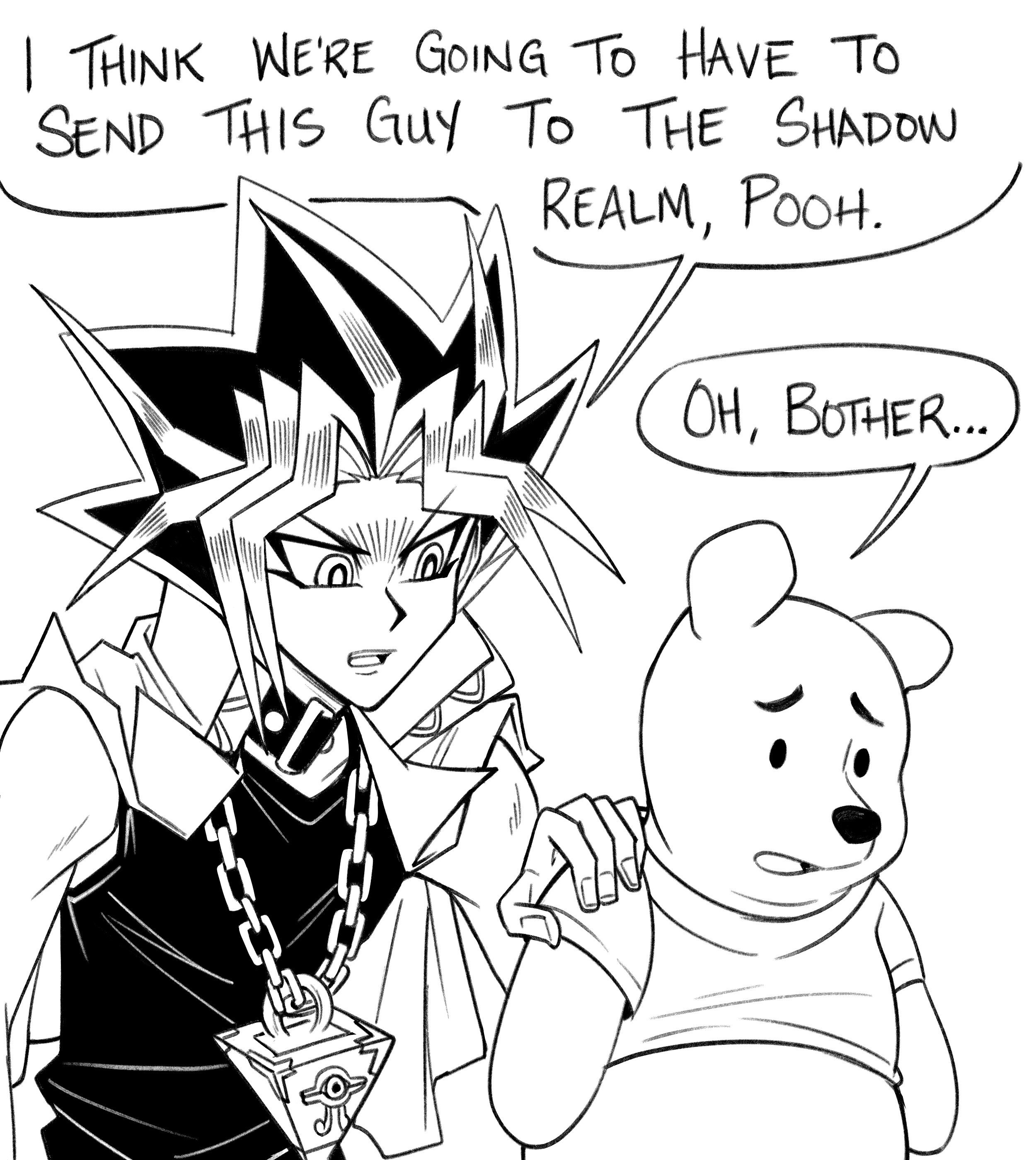 I THINK WE'RE GOING TO HAVE TO SEND THIS GUY TO THE SHADOW REALM, POOH. OH, BOTHER..