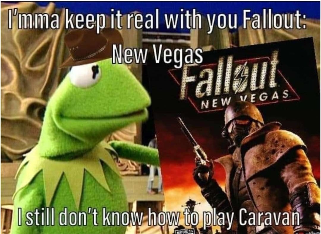 I'mma keep it real with you Fallout: New Vegas Fallout NEW VEGAS I still don't know how to play Caravan