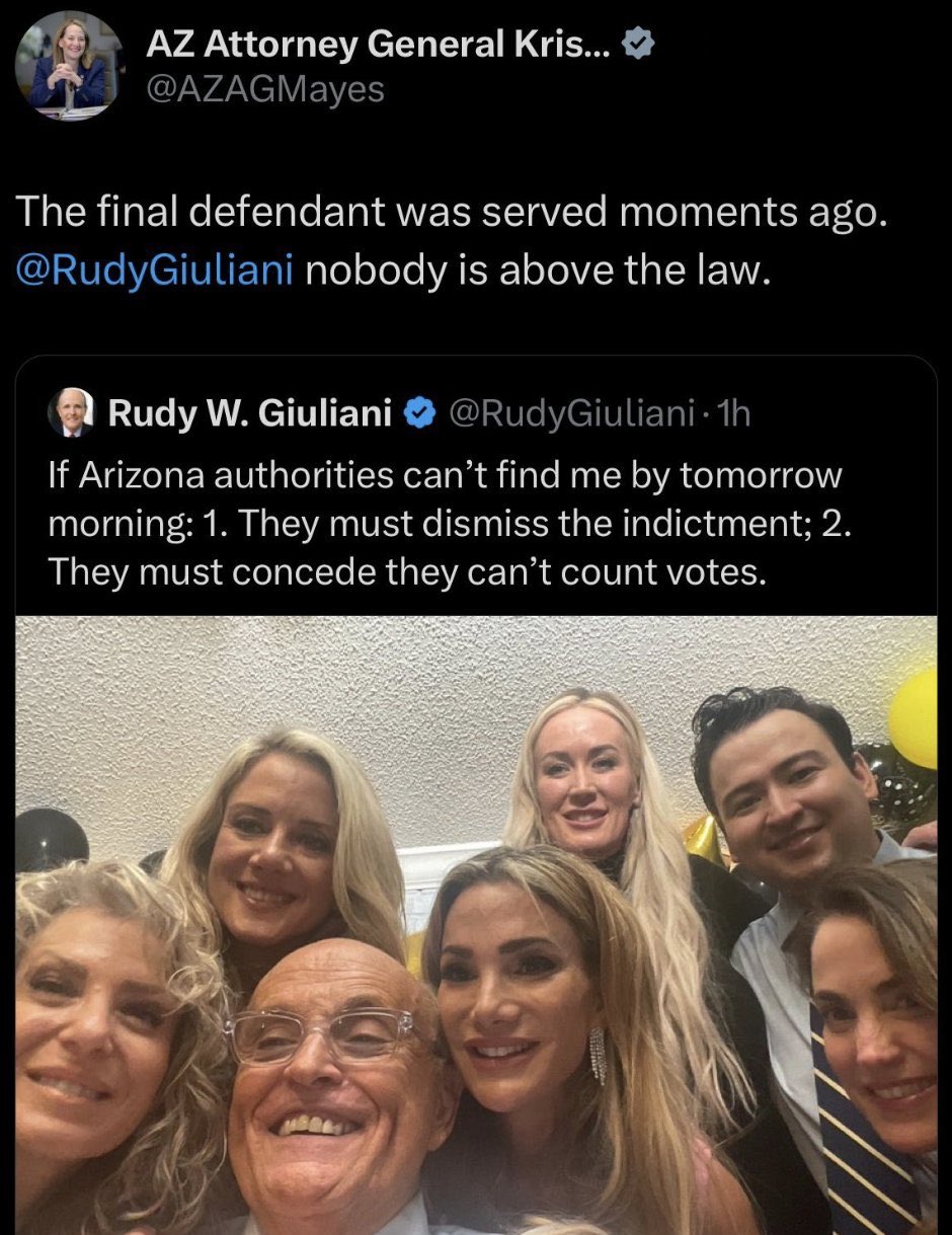 AZ Attorney General Kris... @AZAGMayes The final defendant was served moments ago. @RudyGiuliani nobody is above the law. Rudy W. Giuliani @Rudy Giuliani 1h If Arizona authorities can't find me by tomorrow morning: 1. They must dismiss the indictment; 2. They must concede they can't count votes.