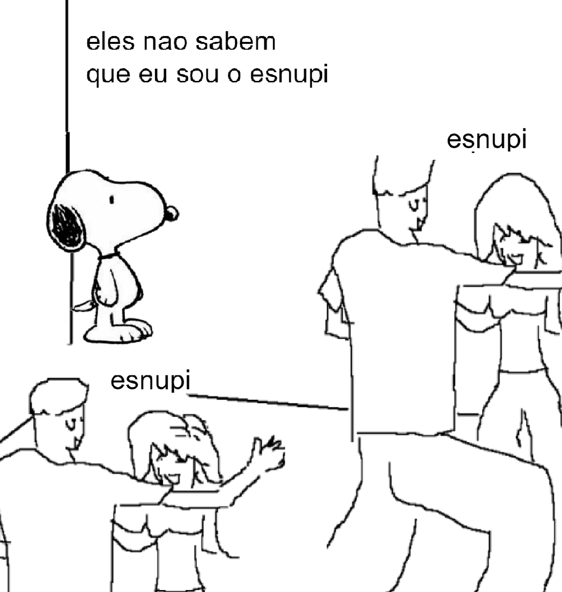 eles não sabem que eu sou o esnupi esnupi esnupi