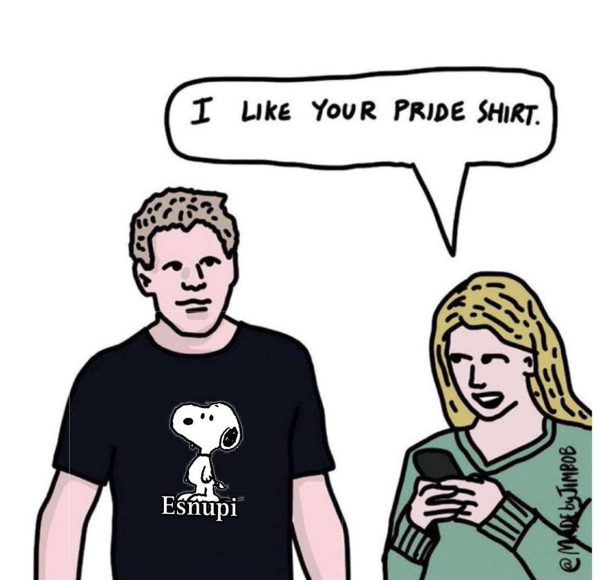 I LIKE YOUR PRIDE SHIRT. -311 Esnupi @MADE by JIMBOB