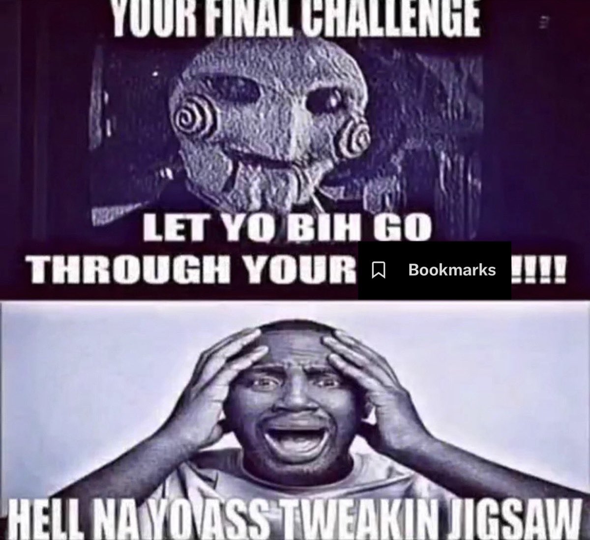 YOUR FINAL CHALLENGE LET YO BIH GO THROUGH YOUR Bookmarks !!!! HELL NAYOVASS TWEAKIN JIGSAW