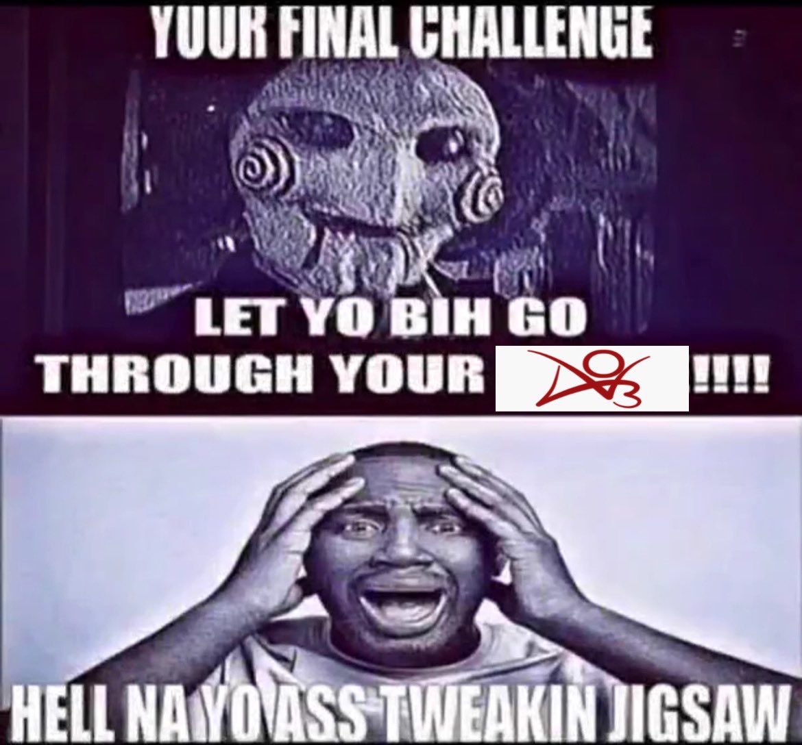 YOUR FINAL CHALLENGE LET YO BIH GO THROUGH YOUR DO HELL NAYOVASS TWEAKIN JIGSAW