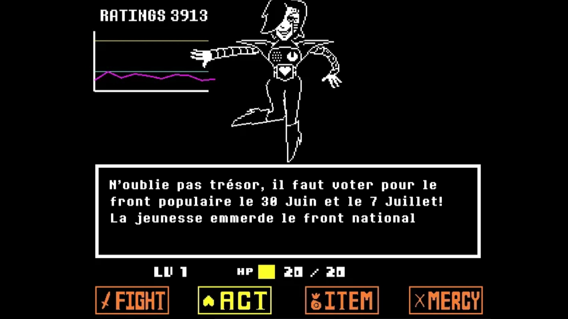 RATINGS 3913 N'oublie pas trésor, il faut voter pour le front populaire le 30 Juin et le 7 Juillet! La jeunesse emmerde le front national LU 1 HP 20 / 20 FIGHT ACT *ITEM × MERCY