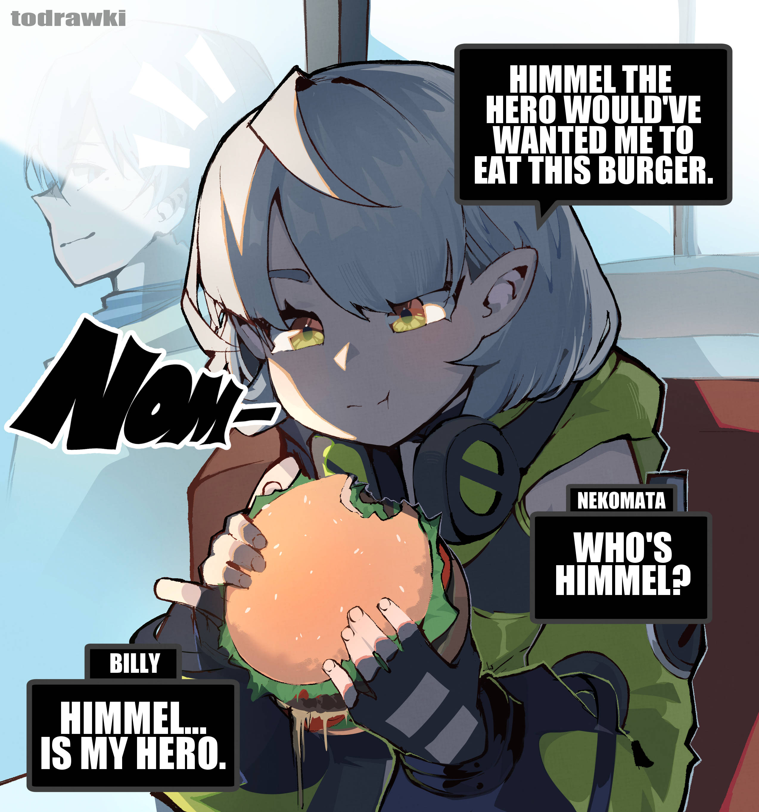 todrawki HIMMEL THE HERO WOULD'VE WANTED ME TO EAT THIS BURGER. Nom NEKOMATA WHO'S HIMMEL? BILLY HIMMEL... IS MY HERO.