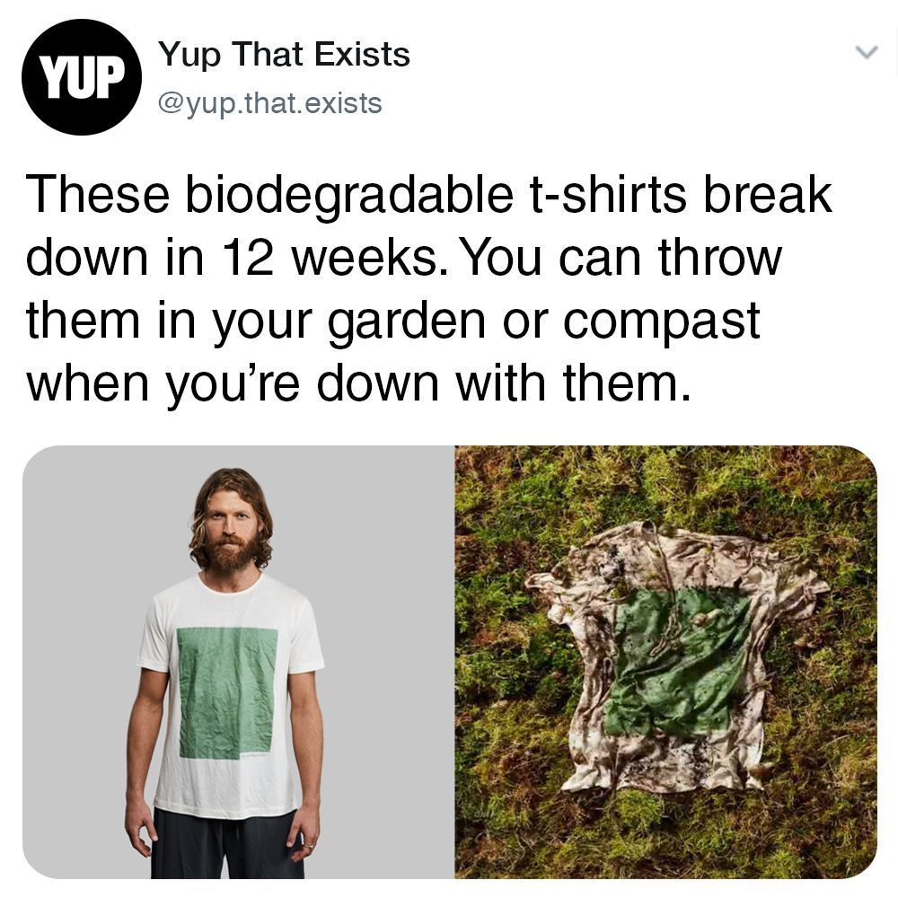 YUP Yup That Exists @yup.that.exists These biodegradable t-shirts break down in 12 weeks. You can throw them in your garden or compast when you're down with them.