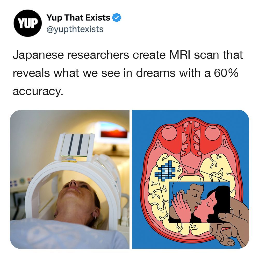 Yup That Exists YUP @yupthtexists Japanese researchers create MRI scan that reveals what we see in dreams with a 60% accuracy.