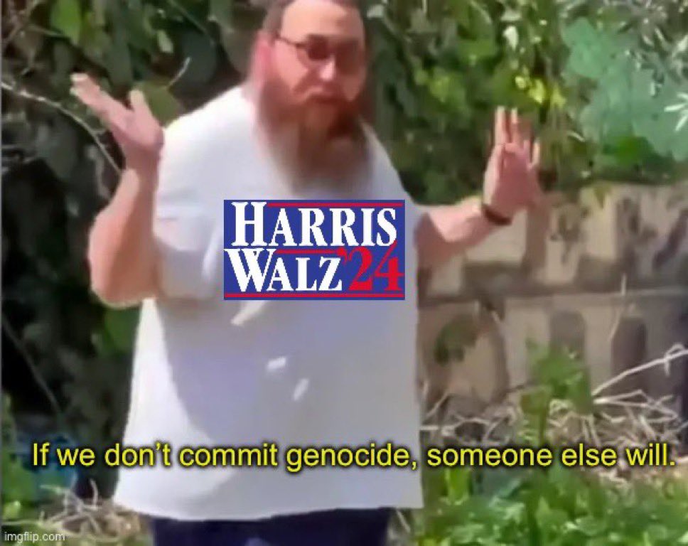 HARRIS WALZ If we don't commit genocide, someone else will. imgflip.com