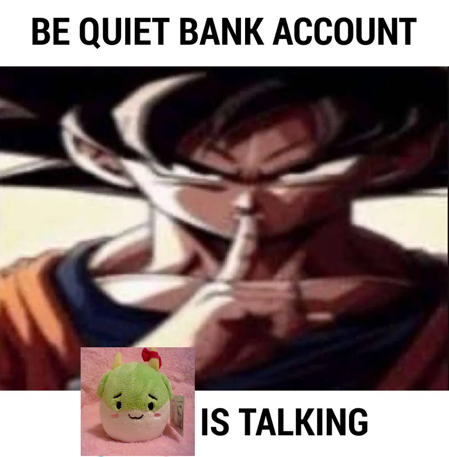 BE QUIET BANK ACCOUNT IS TALKING
