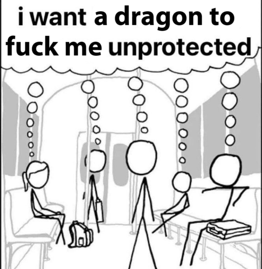 i want a dragon to f--- me unprotected