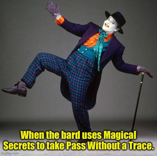 When the bard uses Magical Secrets to take Pass Without a Trace. imgflip.com