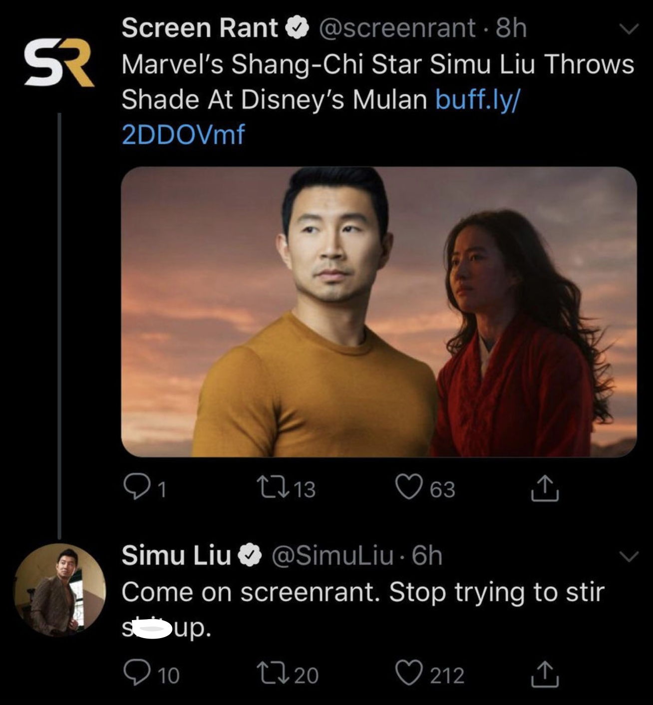 Screen Rant❤ @screenrant. 8h SR Marvel's Shang-Chi Star Simu Liu Throws Shade At Disney's Mulan buff.ly/ 2DDOVmf 13 63 Simu Liu❤ @SimuLiu. 6h Come on screenrant. Stop trying to stir sup. 10 1720 212