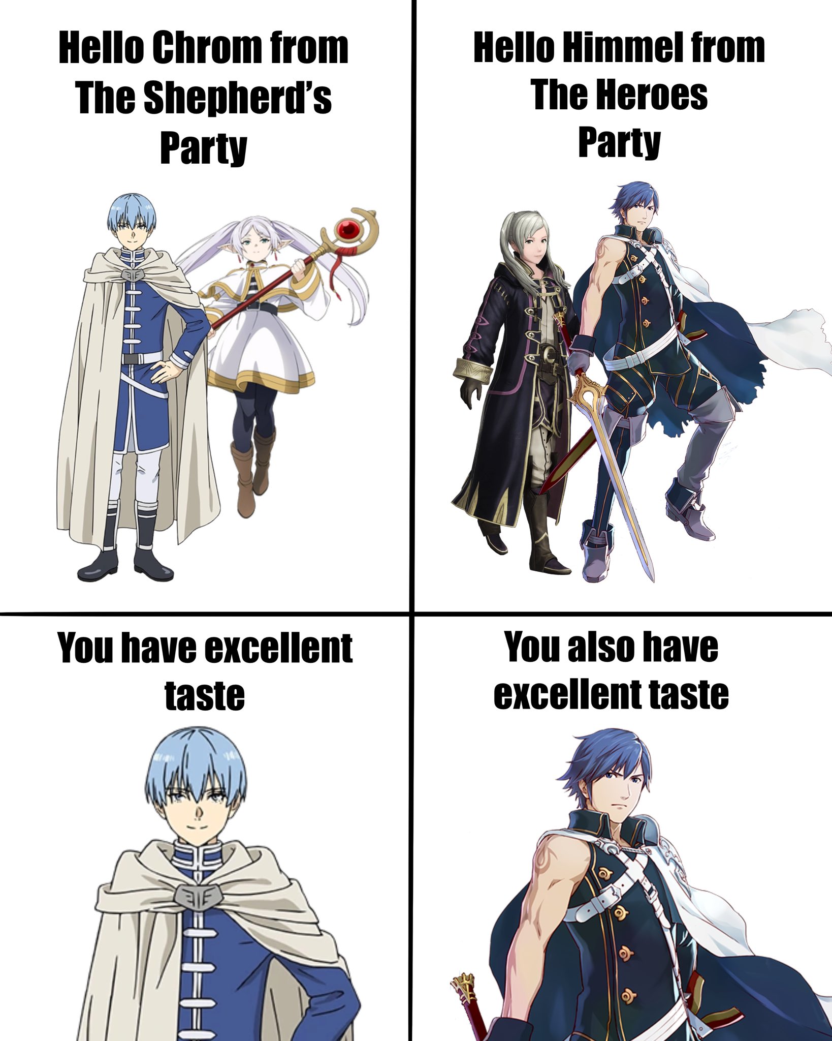 Hello Chrom from The Shepherd's Party Hello Himmel from The Heroes Party You have excellent taste You also have excellent taste