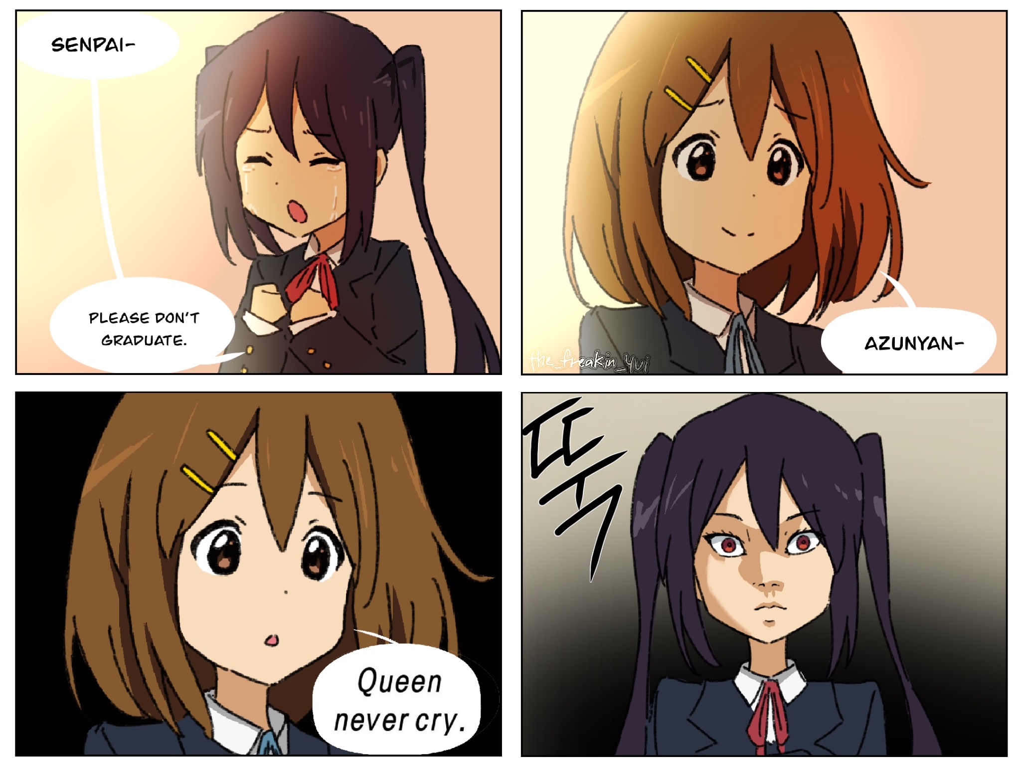 SENPAI- PLEASE DON'T GRADUATE. Queen never cry. AZUNYAN- the freakin yui