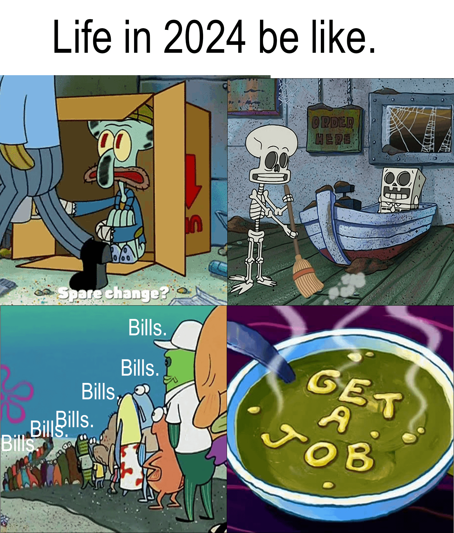 Life in 2024 be like. ORDER HERE Spare change? Bills. Bills. Bills. Bill Bills. Bills JOB GET A.