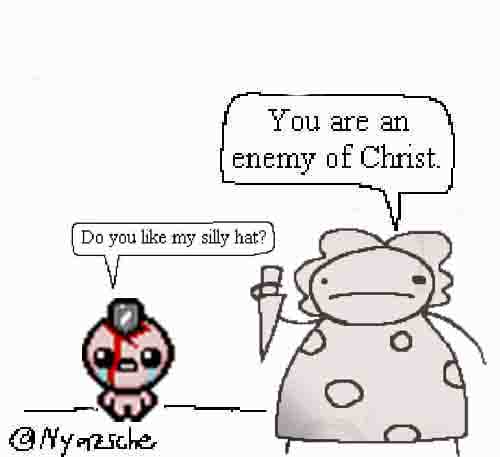 Isaac's lore | Do You Like My Silly Hat? / You Are An Enemy Of Christ ...