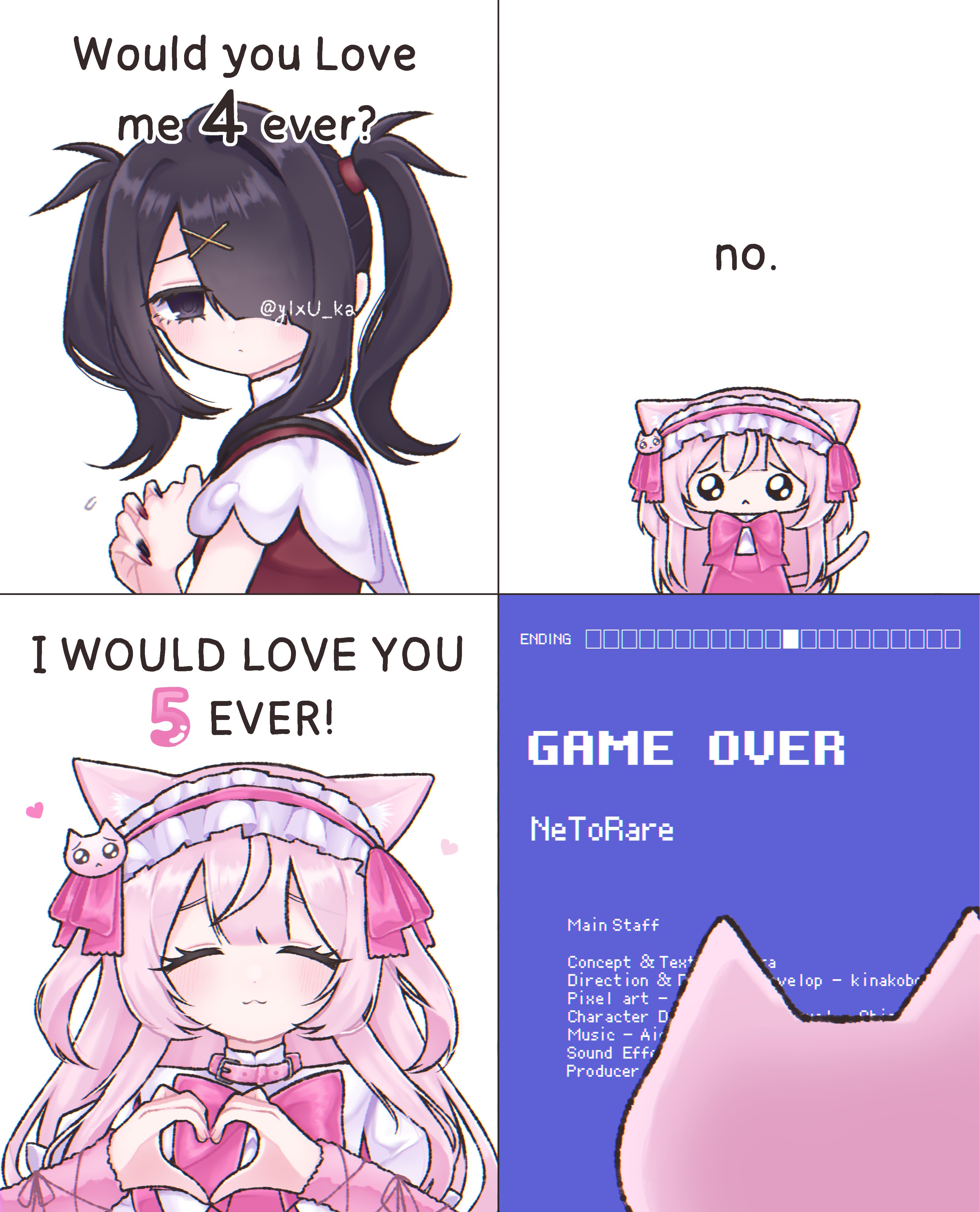 Would you Love me 4 ever? @ylxU_ka I WOULD LOVE YOU 5 EVER! ENDING no. GAME OVER NeToRare Main Staff Concept & Tex+ Direction & Pixel art - Character D Music - Air Sound Eff Producer a velop - kinakobr