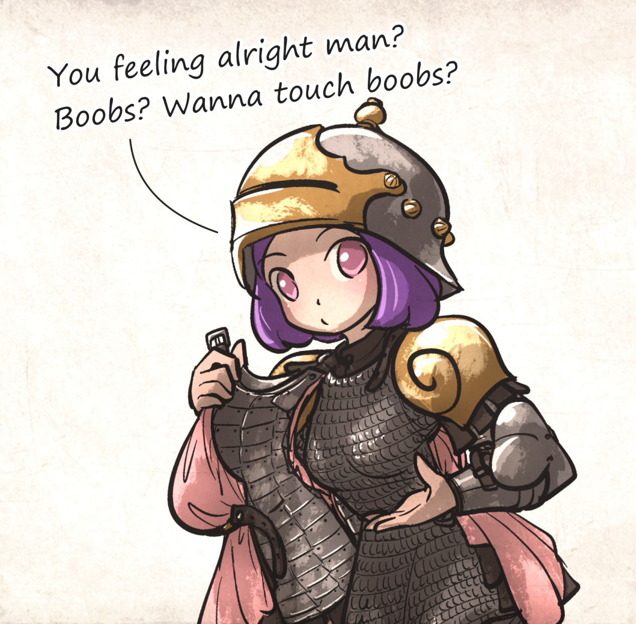 You feeling alright man? Boobs? Wanna touch boobs?