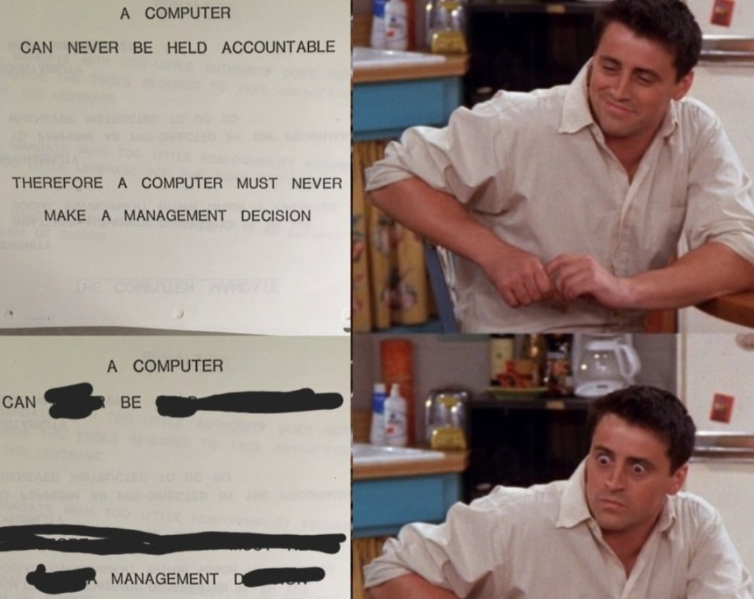 A COMPUTER CAN NEVER BE HELD ACCOUNTABLE THEREFORE A COMPUTER MUST NEVER MAKE A MANAGEMENT DECISION CAN THE COMBOLE A COMPUTER BE MANAGEMENT