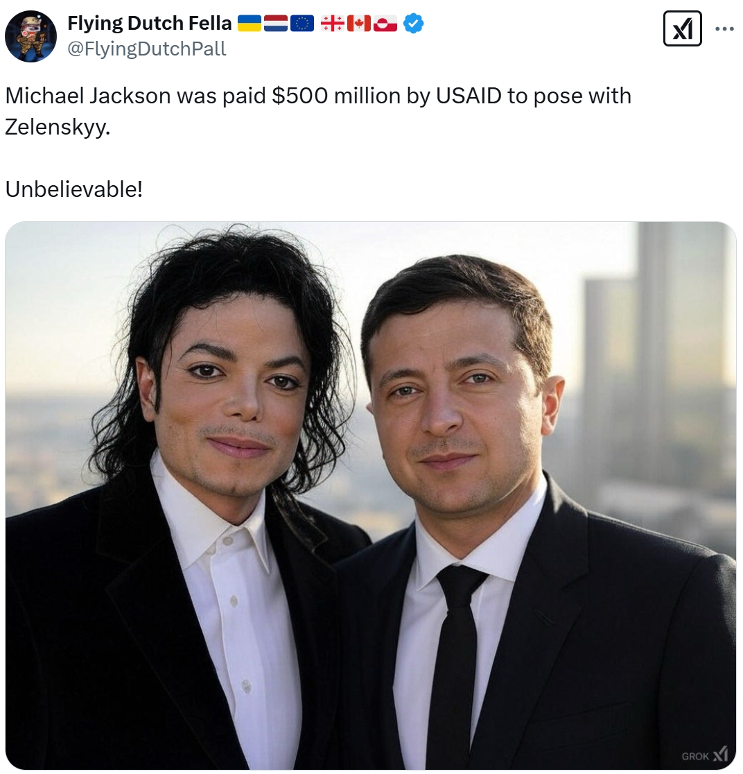 Flying Dutch Fella @Flying DutchPall Michael Jackson was paid $500 million by USAID to pose with Zelenskyy. ☑1 Unbelievable! GROK ...