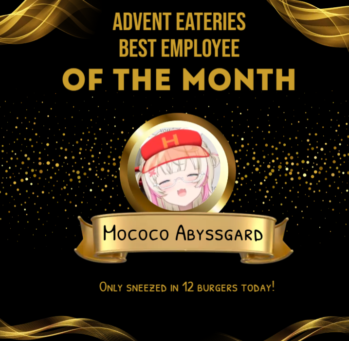 ADVENT EATERIES BEST EMPLOYEE OF THE MONTH H Mococo ABYSSGARD ONLY SNEEZED IN 12 BURGERS TODAY!