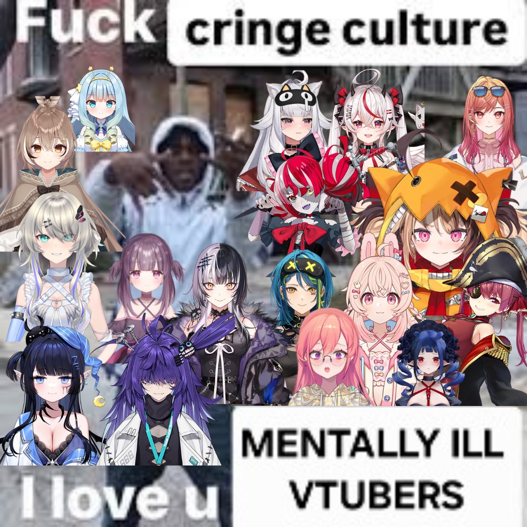 F--- cringe culture PEN 888 966 H MENTALLY ILL I love u VTUBERS