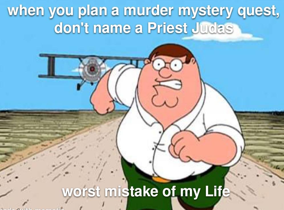 when you plan a murder mystery quest, don't name a Priest Judas I worst mistake of my Life