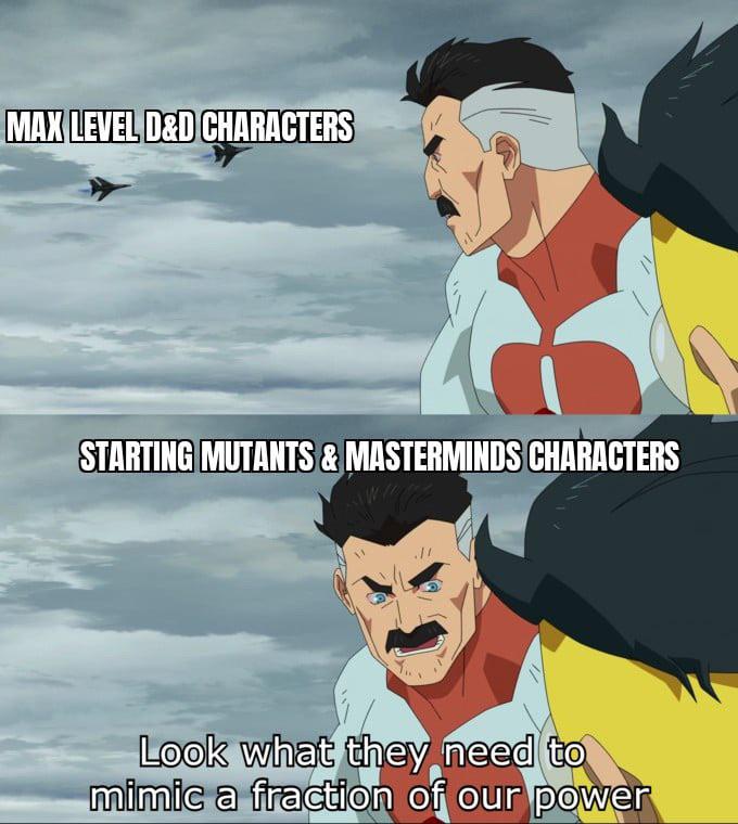 MAX LEVEL D&D CHARACTERS STARTING MUTANTS & MASTERMINDS CHARACTERS Look what they need to mimic a fraction of our power