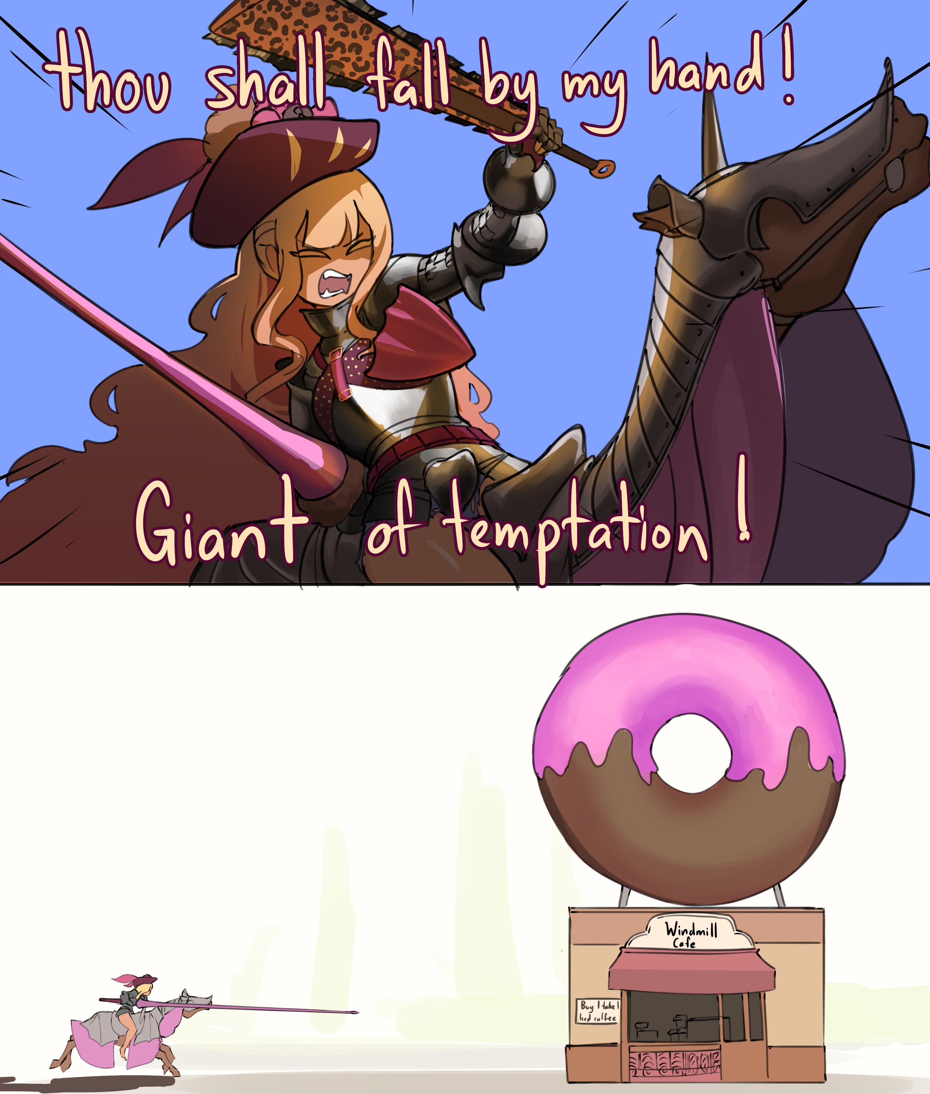 -thou shall fall by my hand! Giant of temptation! Buy I take ked coffee F Windmill Cafe