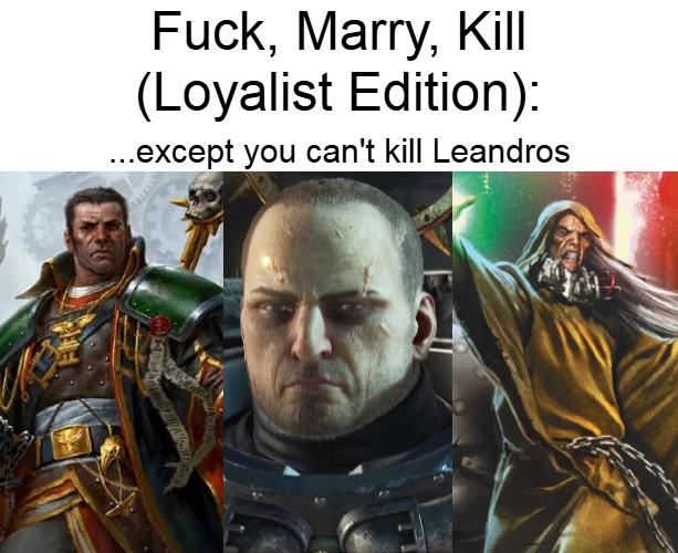 F---, Marry, Kill (Loyalist Edition): ...except you can't kill Leandros