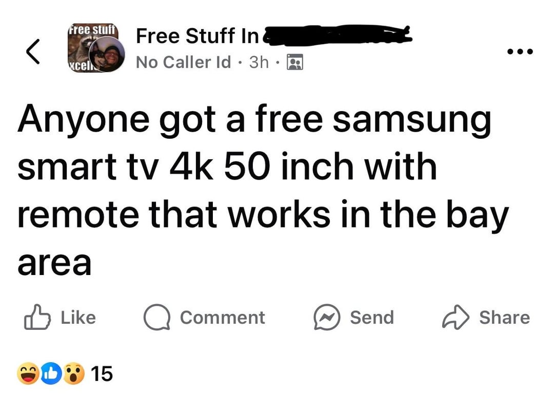 Free stuff Free Stuff In < xcel No Caller Id⚫ 3h • Anyone got a free samsung smart tv 4k 50 inch with remote that works in the bay area Like Comment Send ✓ Share 15