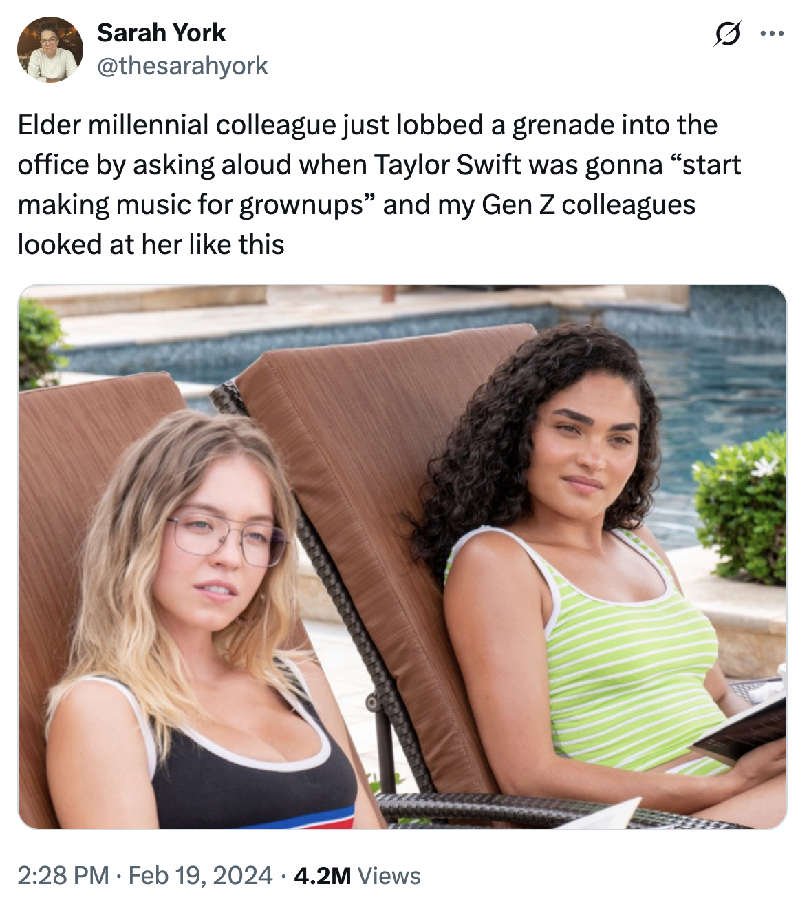 Sarah York @thesarahyork 0 Elder millennial colleague just lobbed a grenade into the office by asking aloud when Taylor Swift was gonna "start making music for grownups" and my Gen Z colleagues looked at her like this 2:28 PM Feb 19, 2024 4.2M Views
