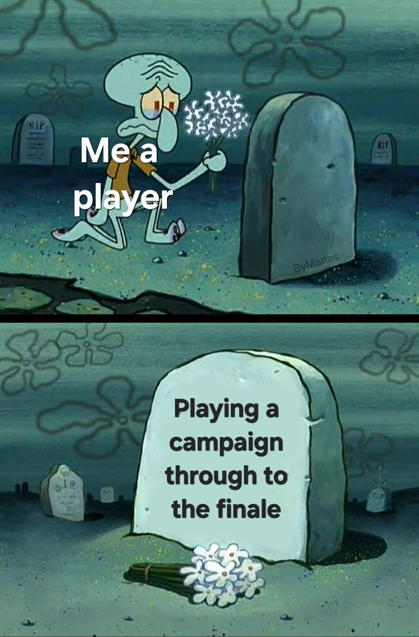 RIP Me a player Playing a campaign through to the finale ByMattas RIF