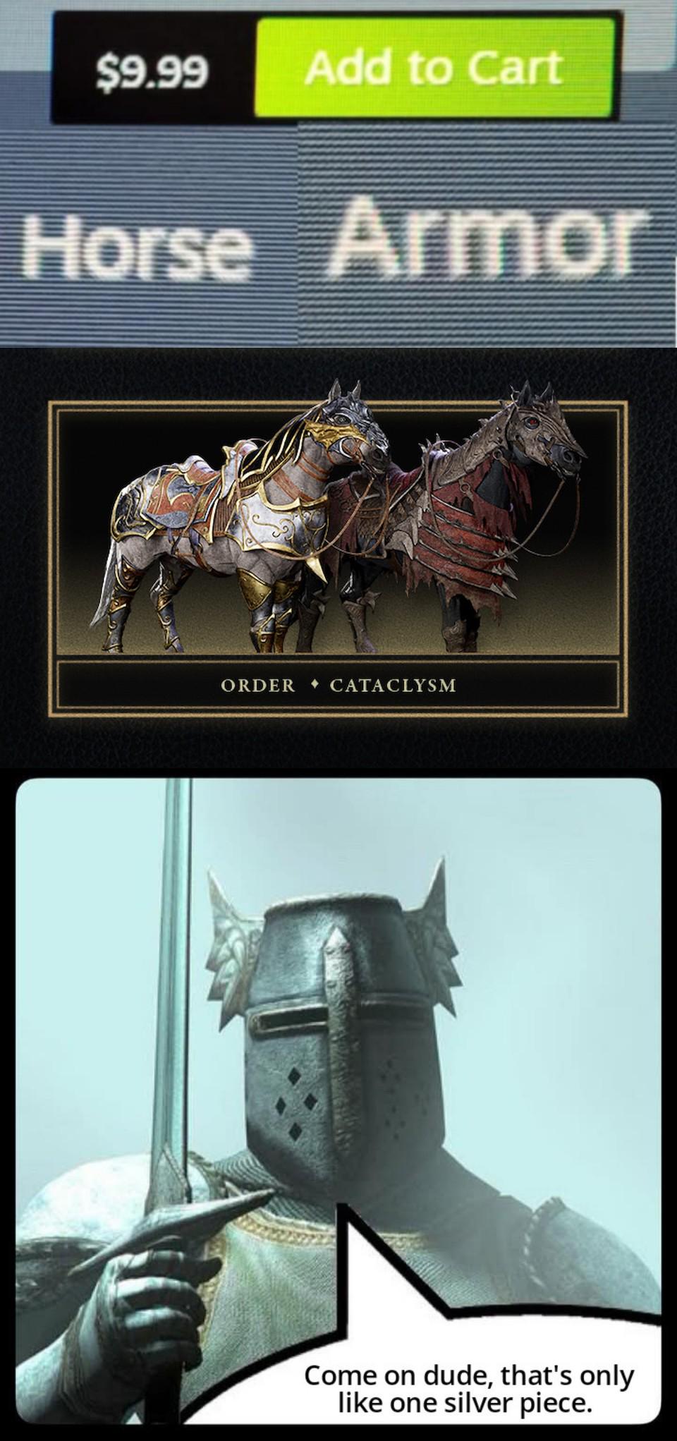 $9.99 Add to Cart Horse Armor ORDER CATACLYSM Come on dude, that's only like one silver piece.