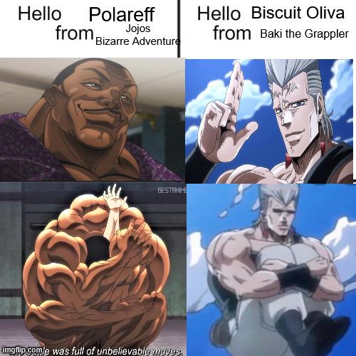 Hello from Bizarre Adventure Polareff Jojos Hello Biscuit Oliva from Baki the Grappler BESTANME imgflip.com/e was full of unbelievable moves,
