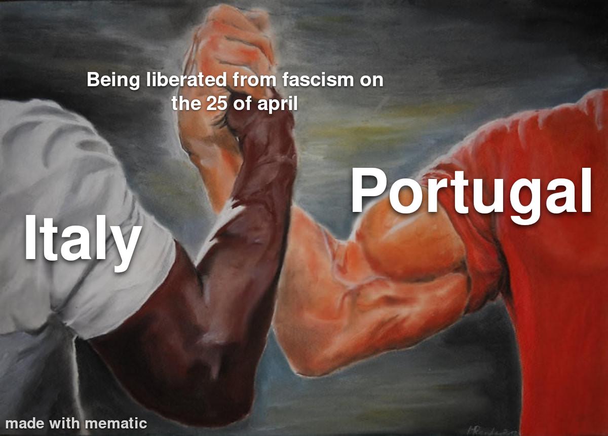 Being liberated from fascism on the 25 of april Italy made with mematic Portugal