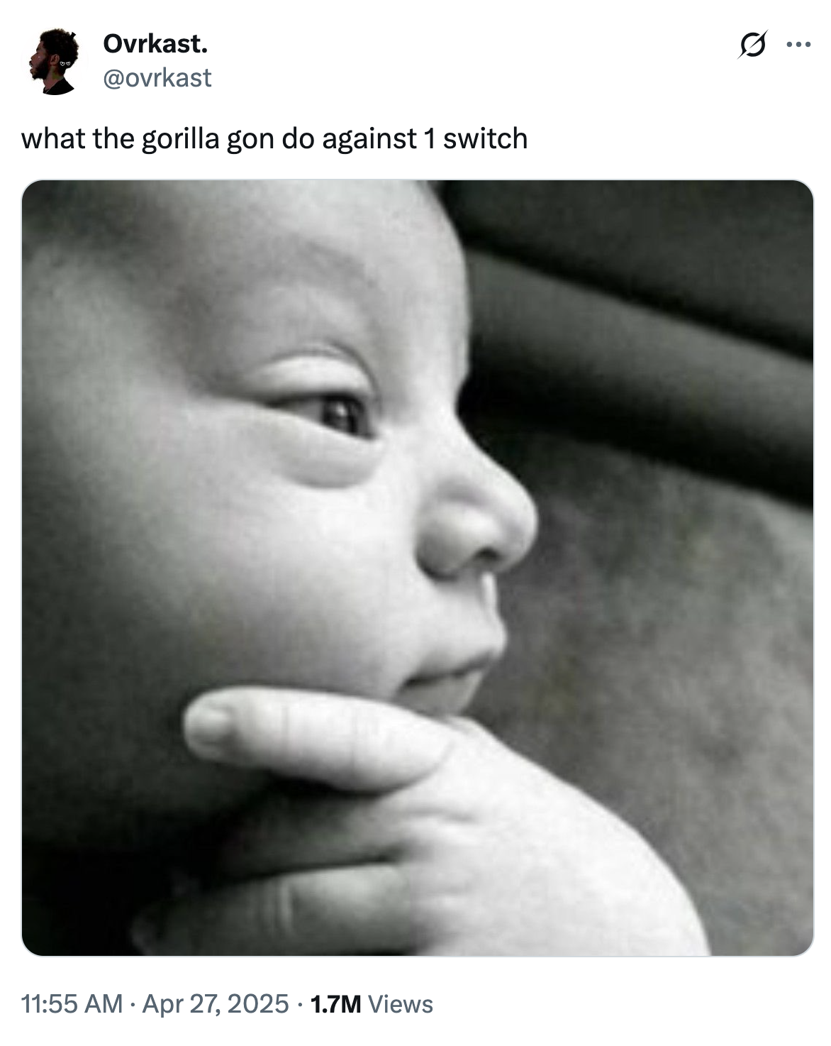 Ovrkast. @ovrkast what the gorilla gon do against 1 switch 11:55 AM Apr 27, 2025 1.7M Views ...