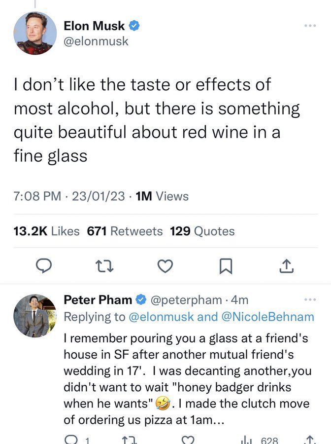 Screenshot of VC and dancer Peter Pham replying to a tweet by Elon Musk. In January 2023, Peter Pham responded to Elon Musk tweeting about red wine by recounting an interaction with Elon Musk from 2017, where Musk reportedly said, "honey badger drinks when he wants," and Pham made the "clutch move of ordering us pizza at 1AM."