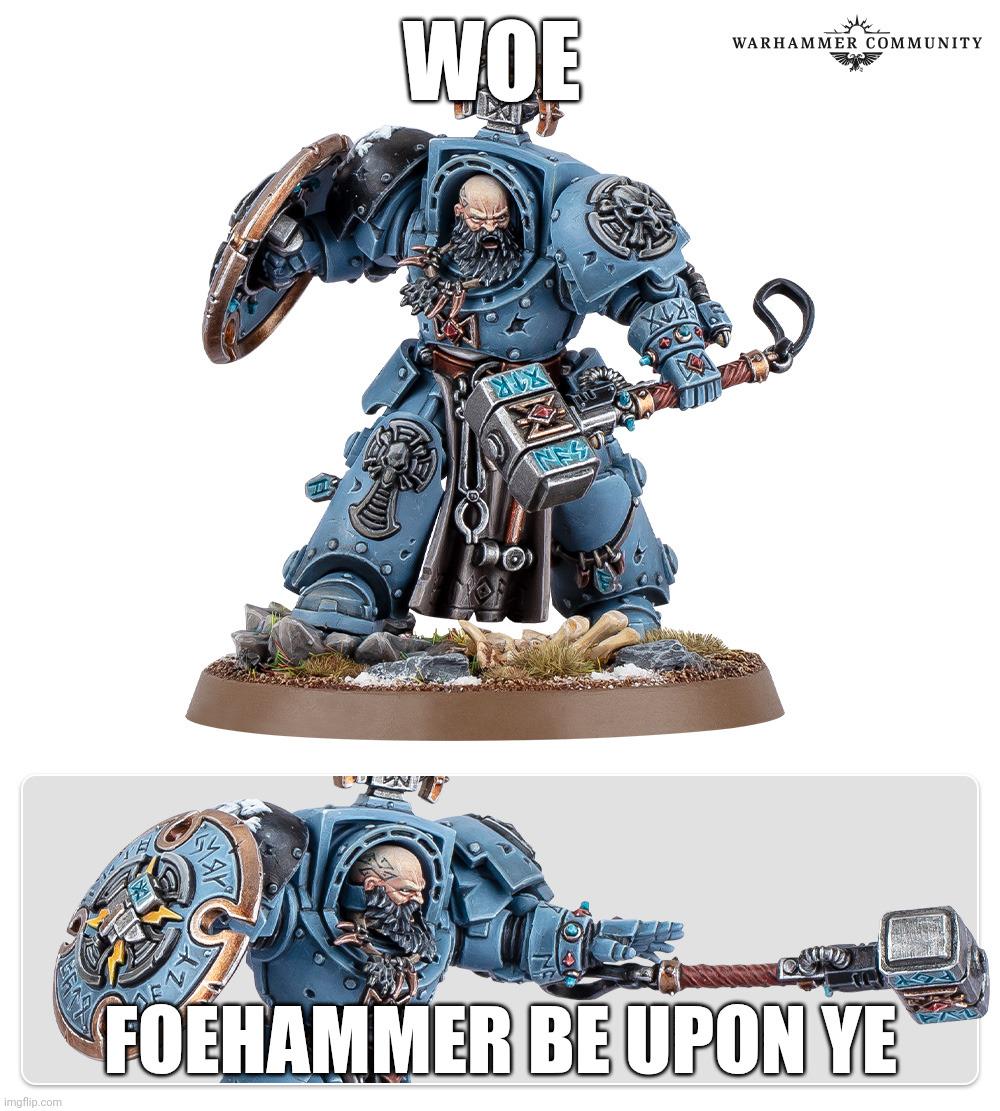 WARHAMMER COMMUNITY WOE D imgflip.com FOEHAMMER BE UPON YE