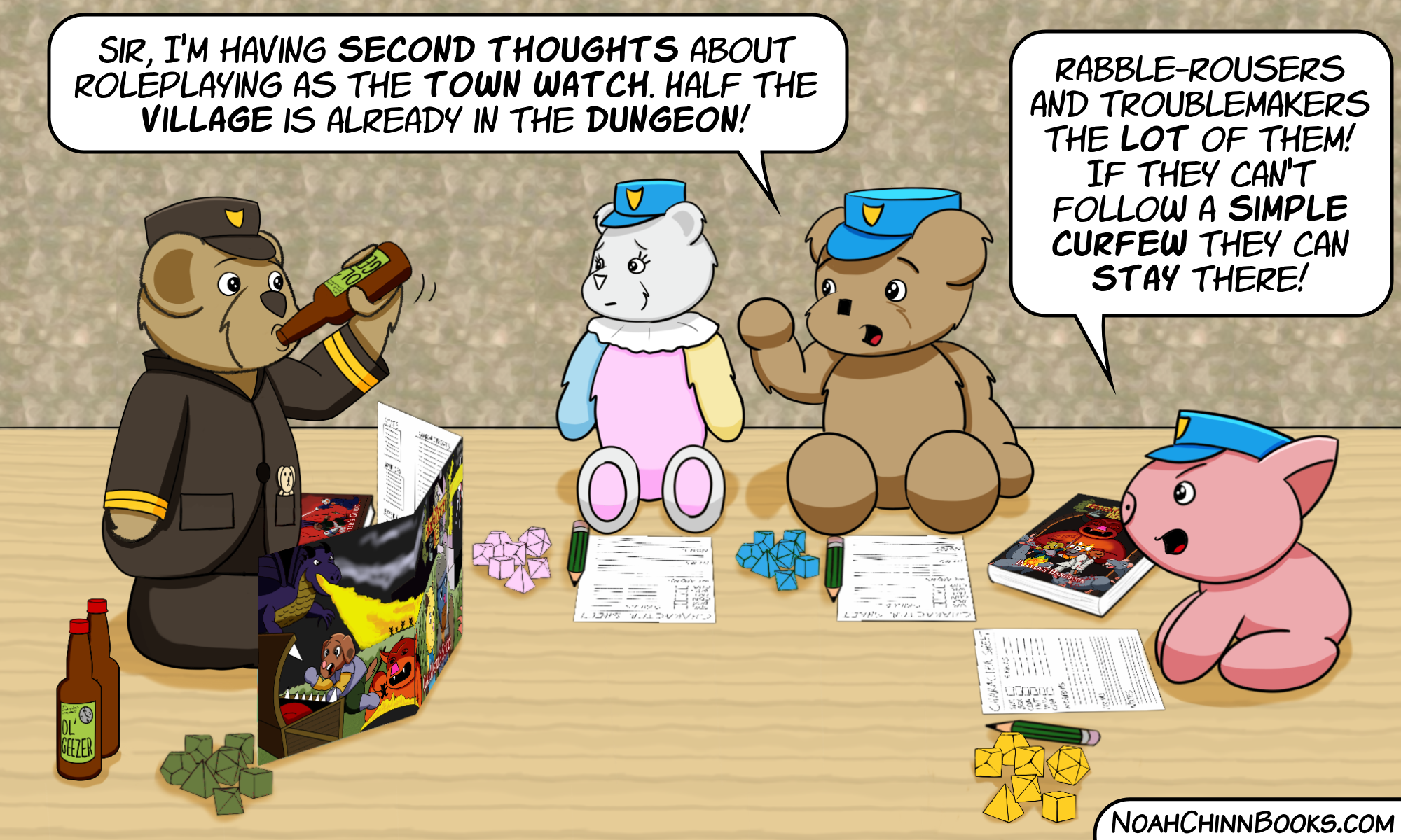 OL' GEEZER SIR, I'M HAVING SECOND THOUGHTS ABOUT ROLEPLAYING AS THE TOWN WATCH. HALF THE VILLAGE IS ALREADY IN THE DUNGEON! 309 RABBLE-ROUSERS AND TROUBLEMAKERS THE LOT OF THEM! IF THEY CAN'T FOLLOW A SIMPLE CURFEW THEY CAN STAY THERE! 00 LIVES AND CHARACTER SHEET NOAHCHINNBOOKS.COM
