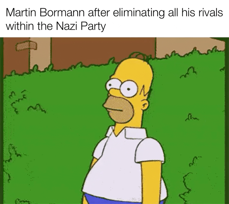 Martin Bormann after eliminating all his rivals within the Nazi Party Lone