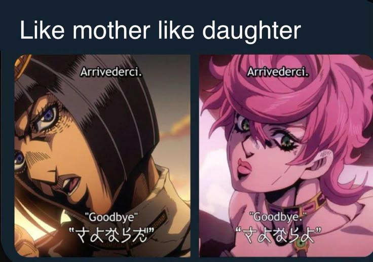 Like mother like daughter Arrivederci. "Goodbye" Arrivederci. "Goodbye." "さよならだ さよならよ