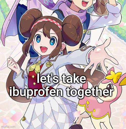 let's take ibuprofen together imgflip.com