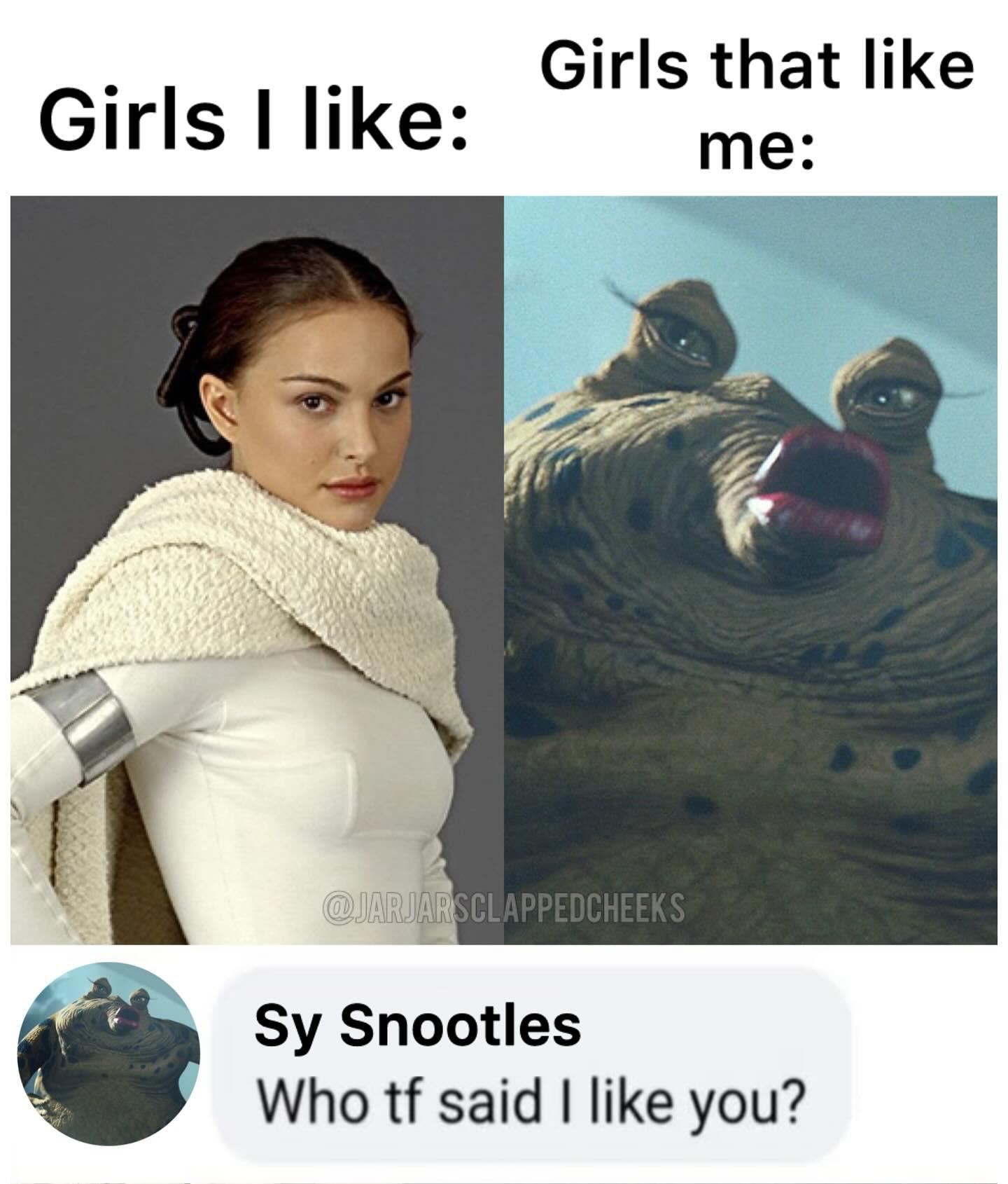 Girls that like Girls I like: me: @JARJARS CLAPPEDCHEEKS Sy Snootles Who tf said I like you?