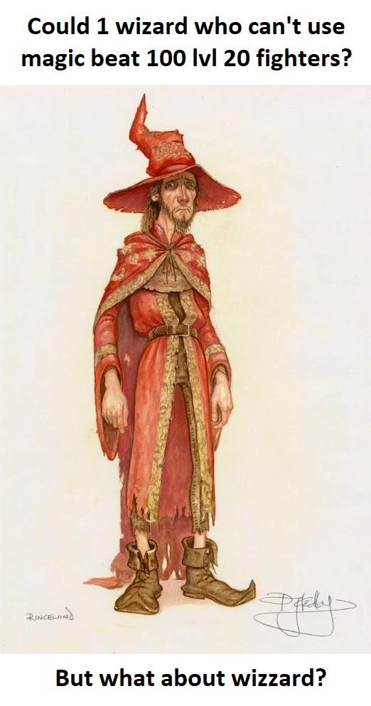 Could 1 wizard who can't use magic beat 100 lvl 20 fighters? RINCEWIND But what about wizzard?