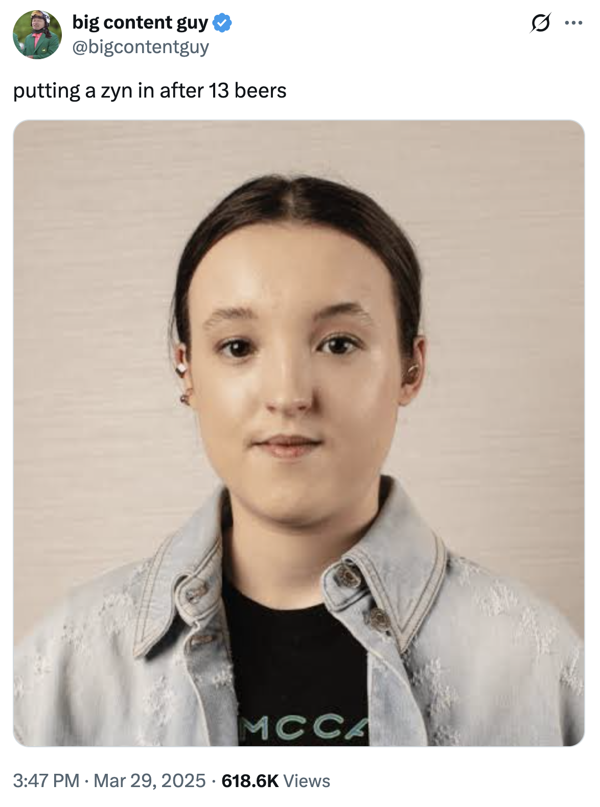 A "meme":https://knowyourmeme.com/memes/memes using the photo of Bella Ramsey's Face, captioned, "Putting a "Zyn":https://knowyourmeme.com/memes/subcultures/zyn in after 13 beers."