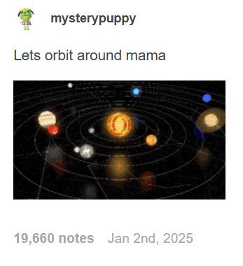The original mamaposting meme. The meme consists of an image of the solar system over the caption "let's orbit around mama."