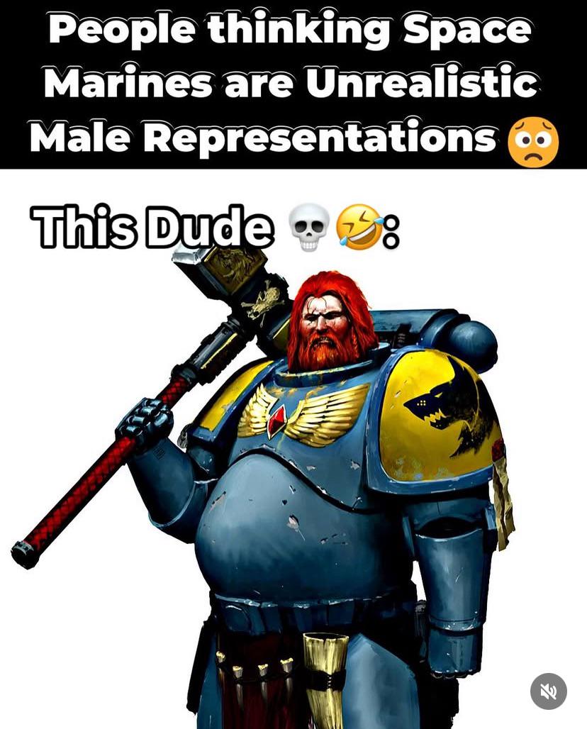 People thinking Space Marines are Unrealistic Male Representations This Dude