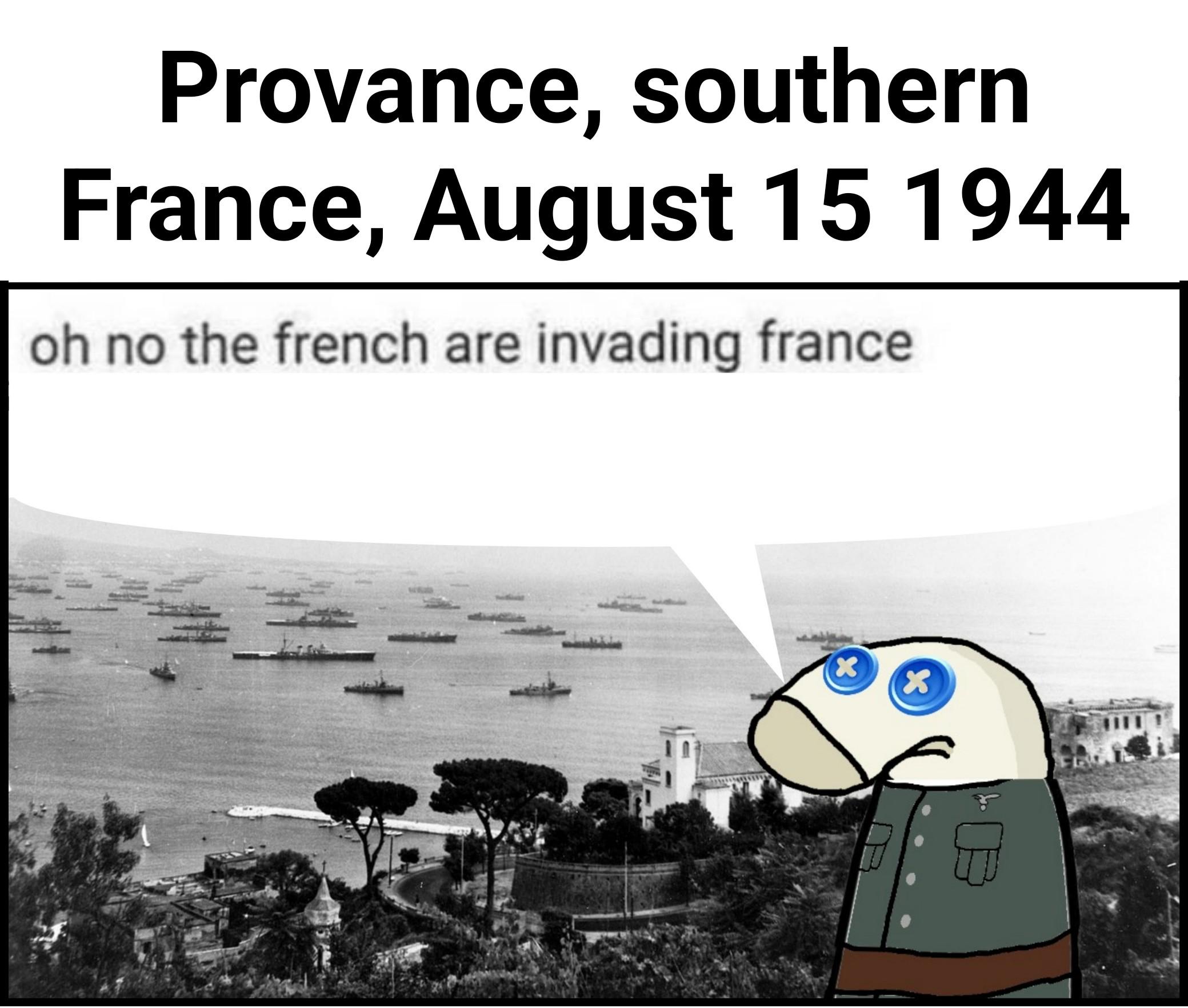 Provance, southern France, August 15 1944 oh no the french are invading france X