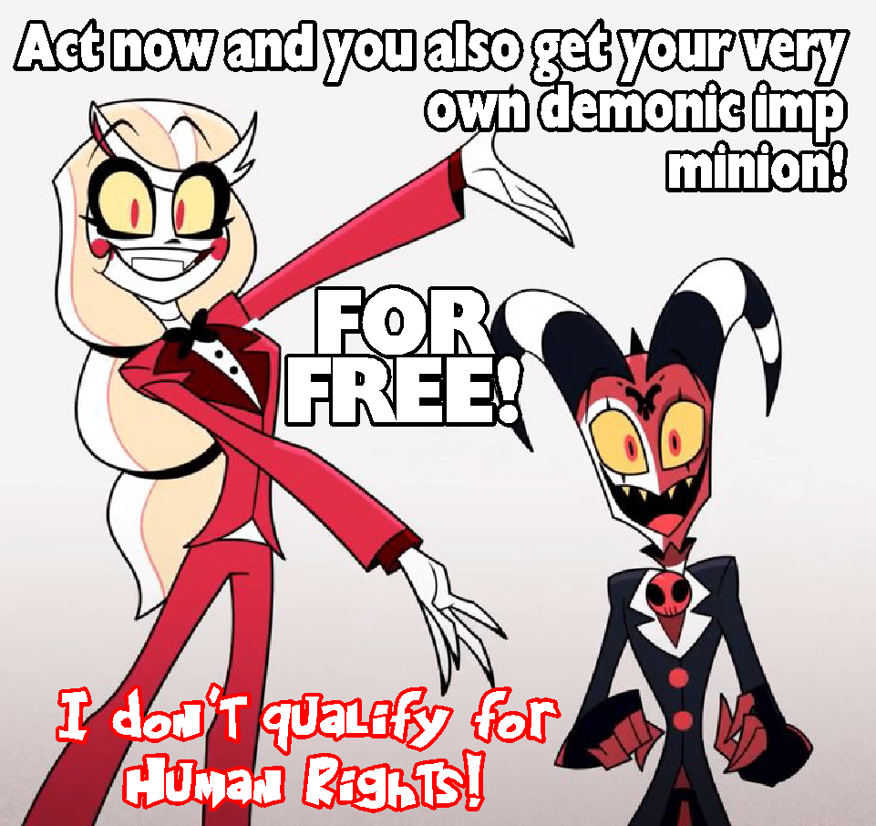 Act now and you also get your very own demonic imp FOR FREE minion! I don't qualify for Human Rights!